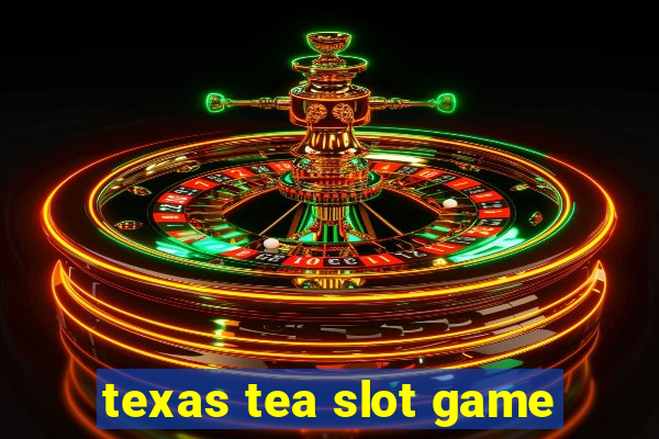 texas tea slot game