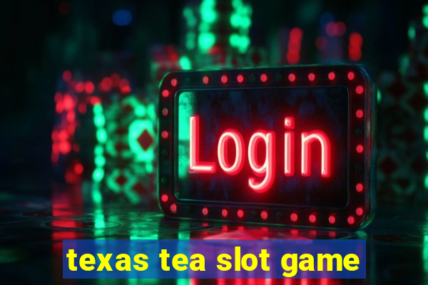 texas tea slot game