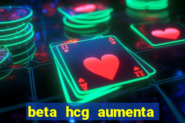 beta hcg aumenta quanto por dia