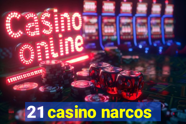 21 casino narcos