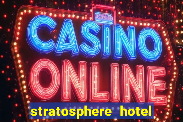 stratosphere hotel & casino las vegas