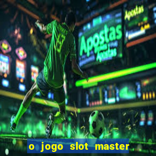 o jogo slot master paga mesmo