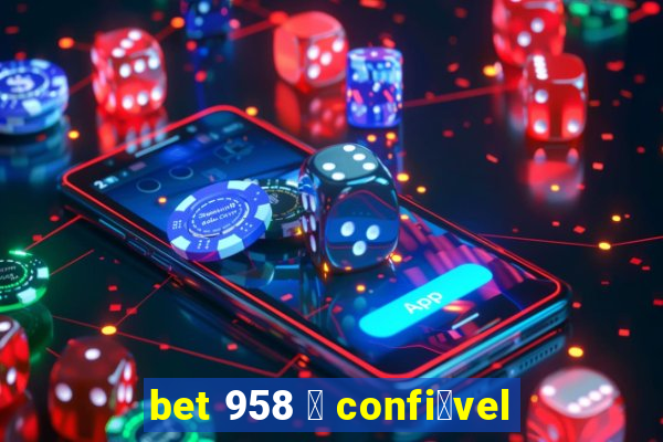 bet 958 茅 confi谩vel