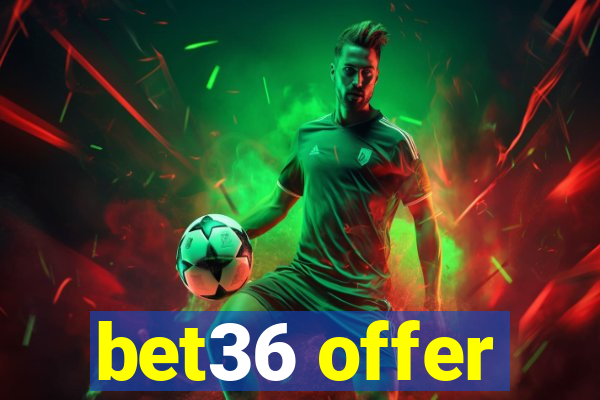 bet36 offer