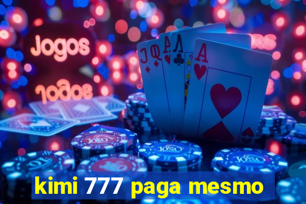 kimi 777 paga mesmo