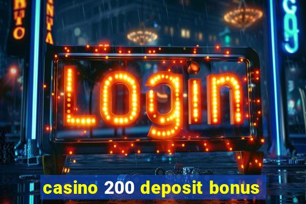 casino 200 deposit bonus