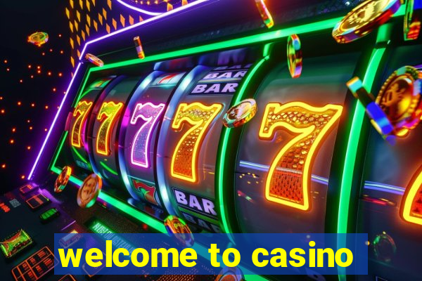 welcome to casino