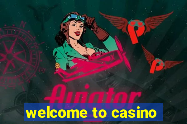 welcome to casino