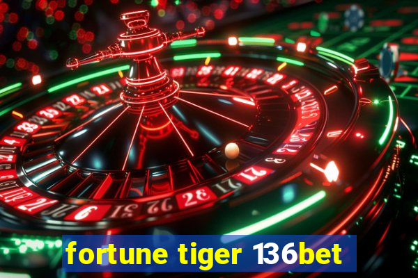 fortune tiger 136bet