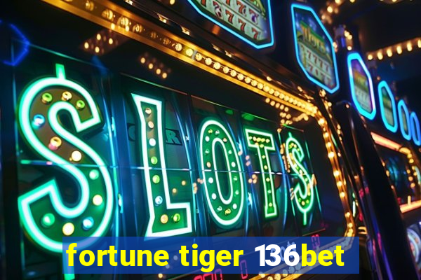 fortune tiger 136bet