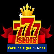 fortune tiger 136bet