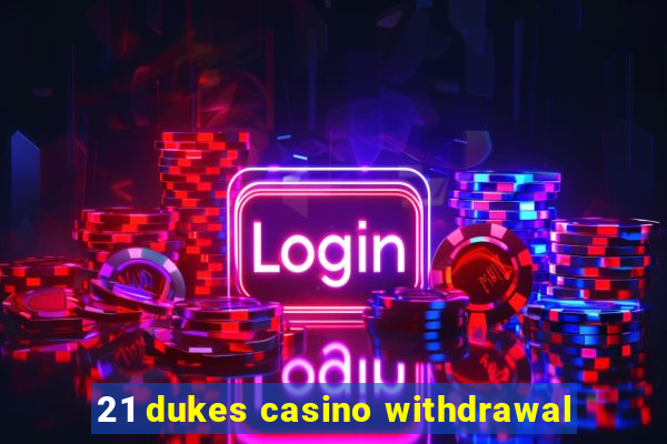 21 dukes casino withdrawal