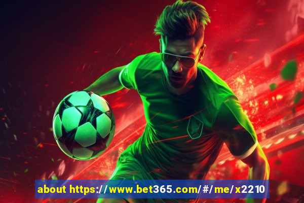 about https://www.bet365.com/#/me/x2210