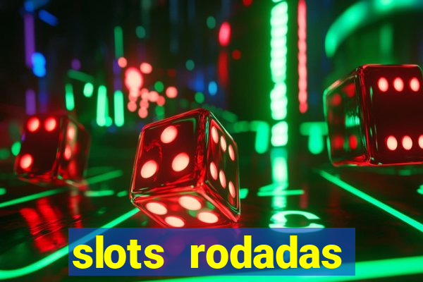 slots rodadas gratis sem deposito