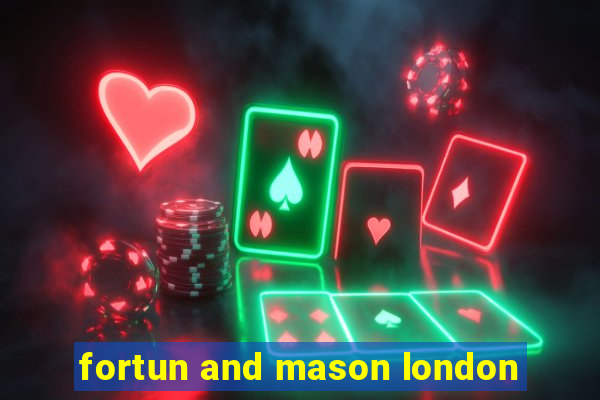 fortun and mason london