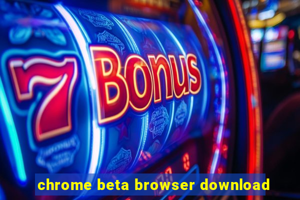 chrome beta browser download