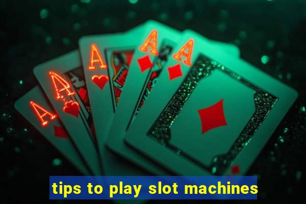 tips to play slot machines