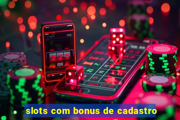 slots com bonus de cadastro