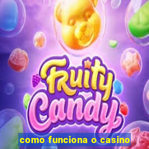 como funciona o casino