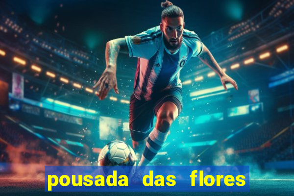 pousada das flores & lm eventos fortuna de minas