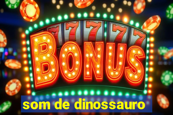 som de dinossauro