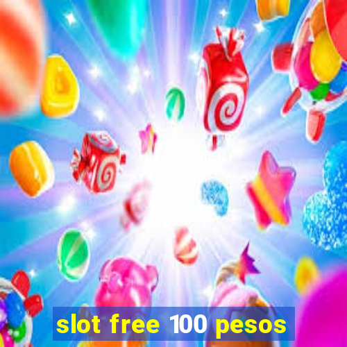 slot free 100 pesos