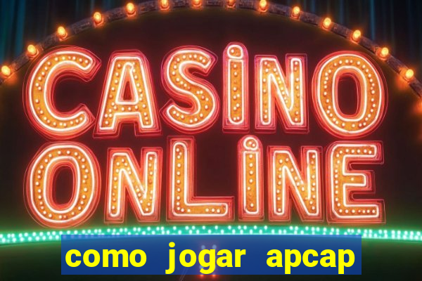 como jogar apcap da sorte