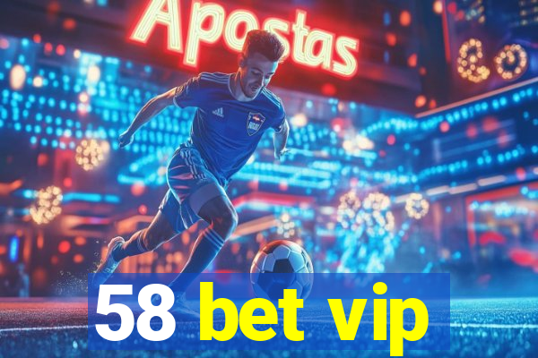 58 bet vip