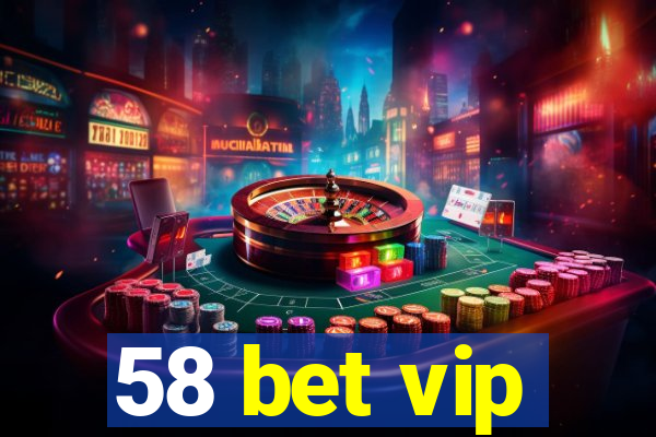 58 bet vip