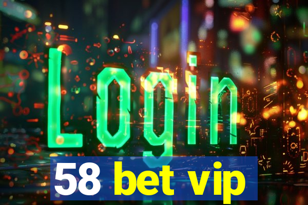 58 bet vip