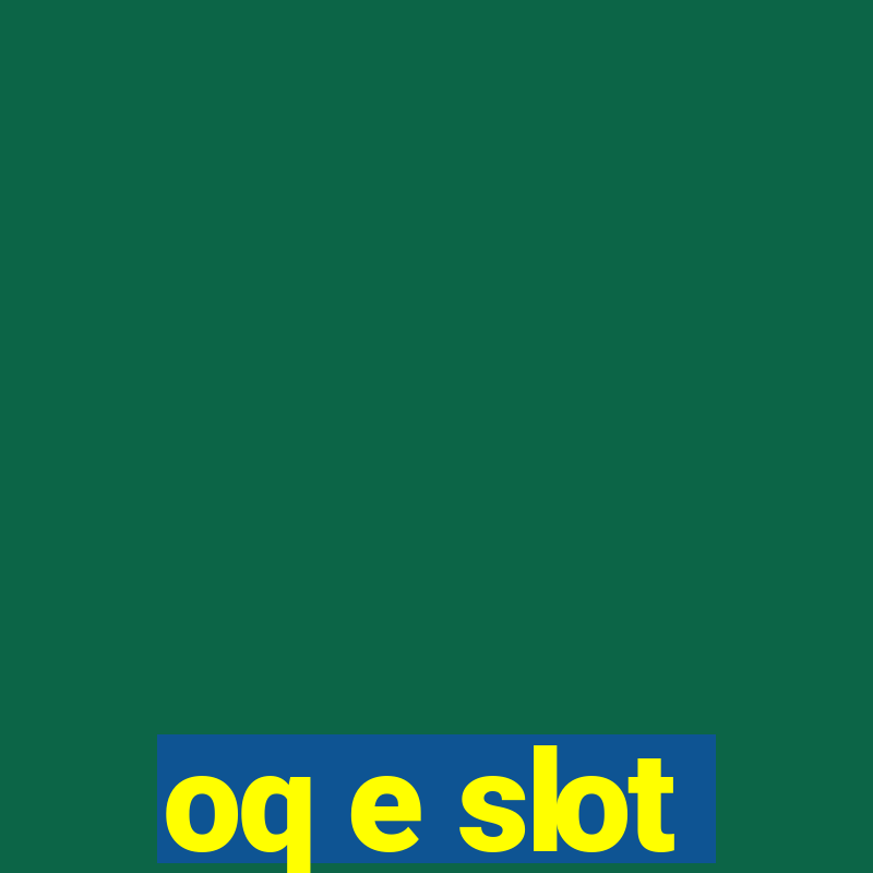 oq e slot