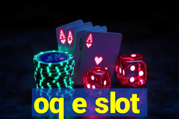 oq e slot