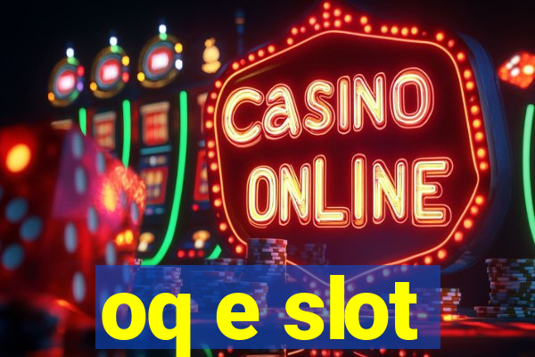 oq e slot