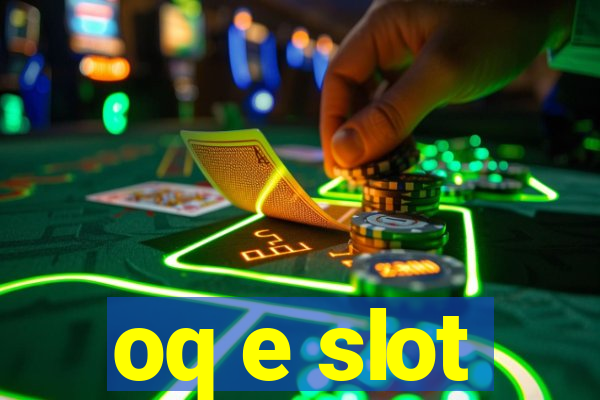 oq e slot