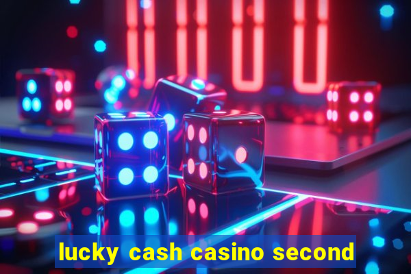 lucky cash casino second