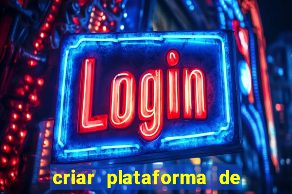 criar plataforma de jogos de aposta