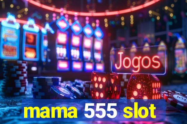 mama 555 slot