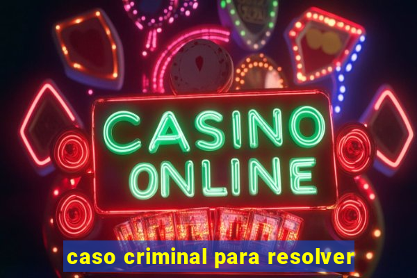 caso criminal para resolver