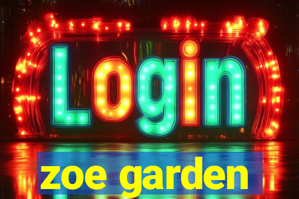 zoe garden