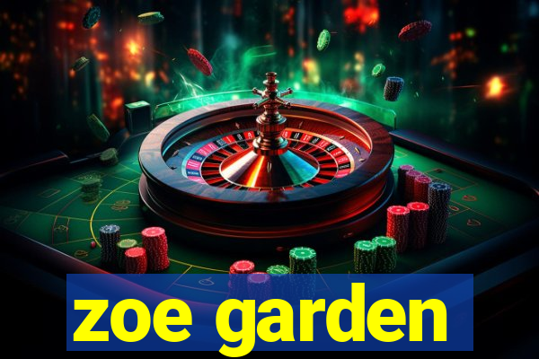 zoe garden