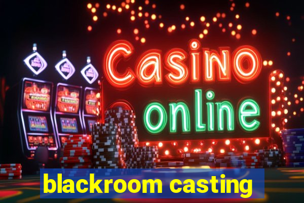 blackroom casting