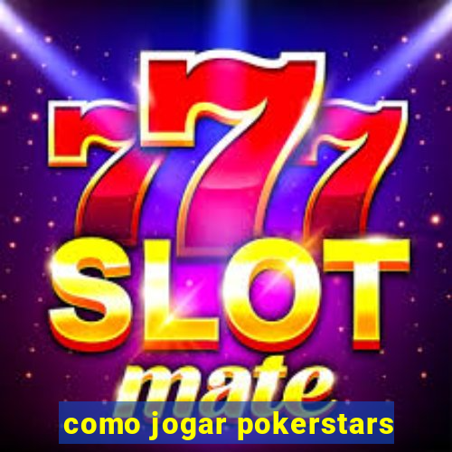 como jogar pokerstars