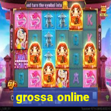 grossa online