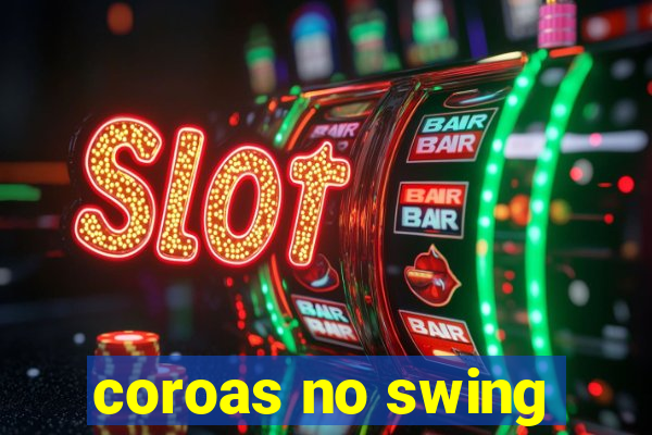 coroas no swing