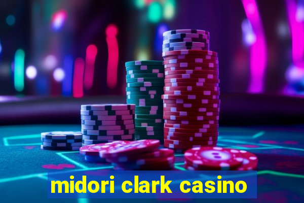 midori clark casino