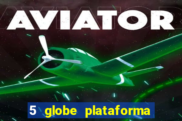 5 globe plataforma de jogos