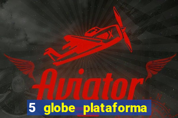 5 globe plataforma de jogos