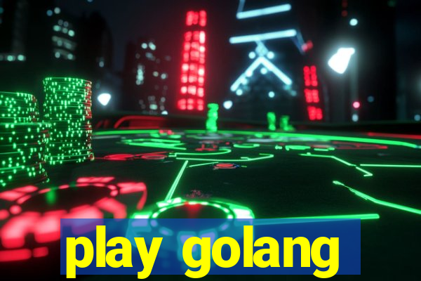 play golang