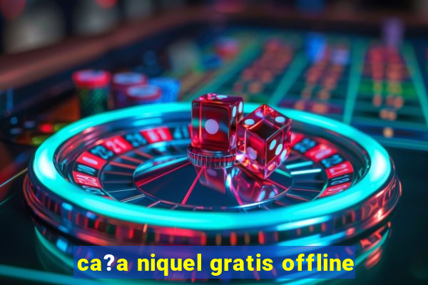 ca?a niquel gratis offline