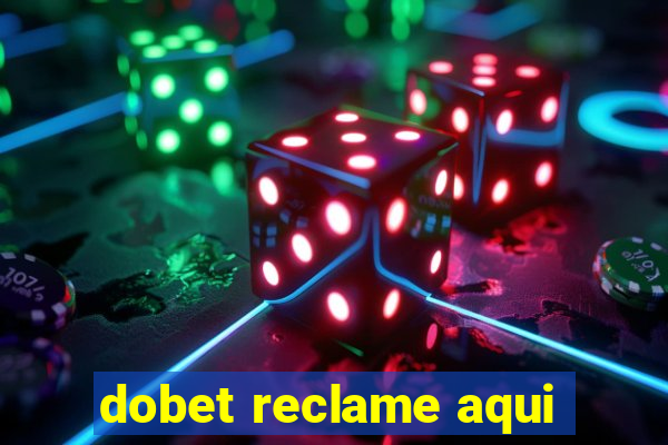 dobet reclame aqui